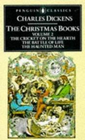 book cover of The Christmas Books: Volume 2: The Cricket on the Hearth, The Battle of Life, and The Haunted Man (The Penguin English Library) by Charles Dickens