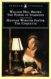 book cover of Power Of Sympathy And The Coquette by William Brown