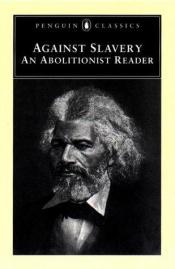 book cover of Against Slavery: An Abolitionist Reader by Various