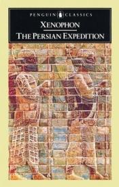 book cover of The Persian expedition. Translated by Rex Warner. With an introduction and notes by George Cawkwell. (Reissued, with new introduction.) by کسنوفون