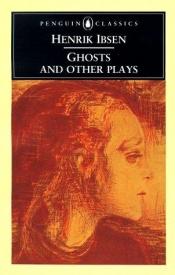 book cover of Ghosts and other plays: A Public Enemy, When We Dead Wak by Henrik Ibsen