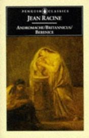book cover of Andromache. Britannicus. Bérénice by Jean Racine