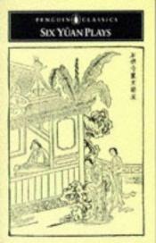 book cover of Six Yuan Plays by Various