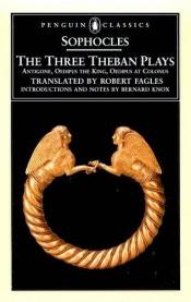 book cover of Sophocles. The three Theban plays. Antigone, Oedipus the king, Oedipus at Colonus. by Sofocle