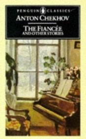 book cover of The Fiancée and Other Stories by Anton Pavlovič Čechov