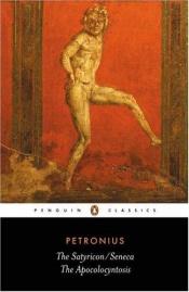 book cover of Satyricon: The Apocolocyntosis: AND The Apocolocyntosis by Petronius