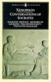 book cover of Conversations of Socrates: "Socrates' Defence","Memoirs of Socrates","The Dinner-Party","The Estate Manager" (Classics S by Xenofont