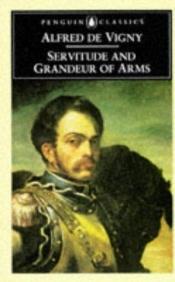 book cover of Servitude and Grandeur of Arm by Alfredo de Vigny