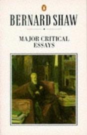 book cover of Major Critical Essays: "Quintessence of Ibsenism", "Perfect Wagnerite" and "Sanity of Art" by George Bernard Shaw