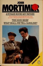 book cover of A voyage round my father by John Mortimer