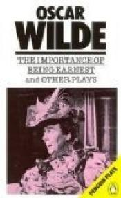 book cover of Importance of Being Earnest and Other Plays: Lady Windermere's Fan; A Woman of No Importance; an Ideal Husband; the by أوسكار وايلد