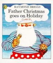 book cover of Father Christmas Goes On Holiday by Raymond Briggs