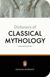 book cover of The Penguin Dictionary of Classical Mythology by A Maxwell-Hyslop