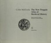 book cover of Atlas of Medieval History, the New Penguin by Colin McEvedy