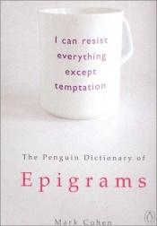book cover of The Penguin Dictionary of Epigrams (Penguin Reference Books S.) by Mark Cohen