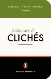 book cover of The Penguin Dictionary of Cliches (Penguin Reference Books S.) by Julia Cresswell
