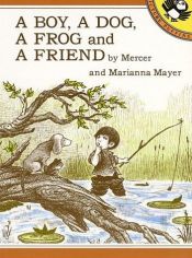 book cover of A Boy, a Dog, a Frog and a Friend by Mercer Mayer