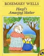 book cover of Hazel's amazing mother by Rosemary Wells