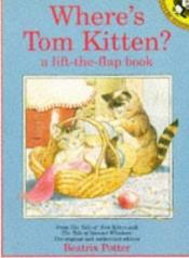 book cover of Where's Tom Kitten? : a lift-the-flap book by Beatrix Potter