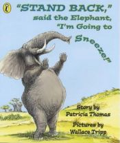 book cover of Stand back," said the elephant "I'm going to sneeze! by Patricia Thomas