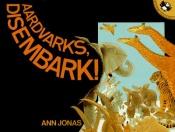 book cover of Aardvarks, Disembark! by Ann Jonas