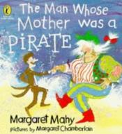 book cover of The Man Whose Mother Was a Pirate by Margaret Mahy