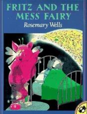 book cover of Fritz and the Mess Fairy by Rosemary Wells