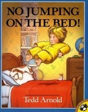 book cover of No Jumping On The Bed! by Tedd Arnold