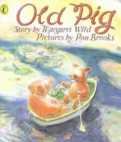 book cover of Old pig by Margaret Wild