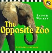 book cover of The Opposite Zoo by Steven Walker