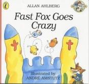 book cover of Fast Fox Goes Crazy (Fast Fox, Slow Dog) by Allan Ahlberg