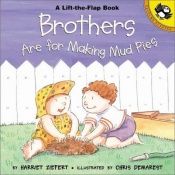 book cover of Brothers are for Making Mud Pies by Harriet Ziefert