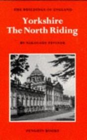 book cover of Yorkshire: The North Riding (Buildings of England series) by Nikolaus Pevsner