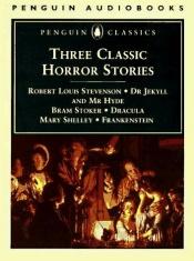 book cover of Three Classic Horror Stories: Dr. Jekyll and Mr. Hyde, Dracula & Frankenstein by Bram Stoker