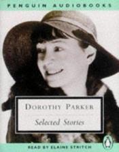 book cover of Dorothy Parker : Selected Stories (Big Blonde, Too Bad, Song of Shirt, Mr. Durant, Diary of a New York Lady, Standard of by Dorothy Parker