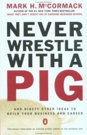 book cover of Never Wrestle With a Pig by Mark McCormack
