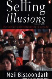 book cover of Selling Illusions: The Cult of Multiculturalism in Canada by Neil Bissoondath