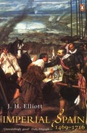 book cover of Imperial Spain: 1469-1716 by J. H. Elliott