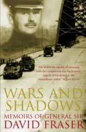 book cover of Wars and shadows : memoirs of General Sir David Fraser by David Fraser
