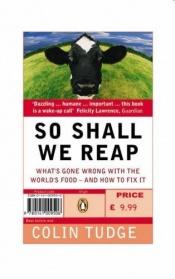 book cover of So Shall We Reap: What's Gone Wrong with the World's Food - and How to Fix It by Colin Tudge