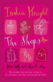 book cover of The Shops by India Knight