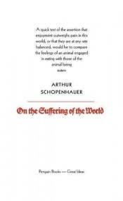 book cover of On The Suffering Of The World (Penguin Great Ideas) by Arthur Schopenhauer