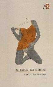 book cover of On Seeing and Noticing by Alain de Botton