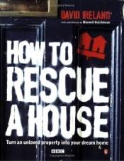 book cover of How to Rescue a House by David Ireland