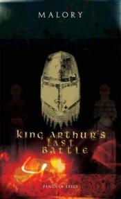 book cover of King Arthur's last battle by Thomas Malory