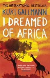 book cover of I Dreamed Of Africa by Kuki Gallmann