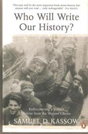 book cover of Who Will Write Our History?: Rediscovering a Hidden Archive from the Warsaw Ghetto by Samuel D. Kassow