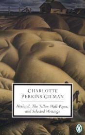 book cover of Herland, The Yellow Wall-Paper, and Selected Writ by Charlotte Perkins Gilman