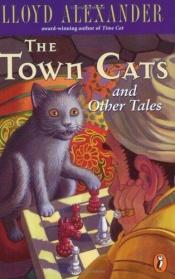 book cover of The Town Cats and Other Tales. Illustrated by Laszlo Kubinyi by Lloyd Alexander