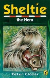 book cover of Sheltie the Hero by Peter Clover